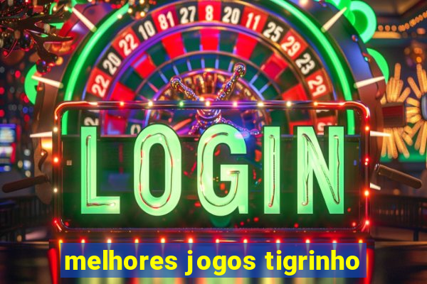 melhores jogos tigrinho